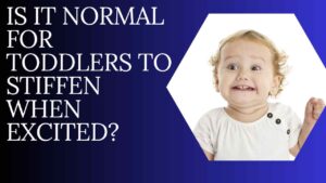 Is it normal for toddlers to stiffen when excited? 