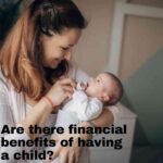 Are there financial benefits of having a child?